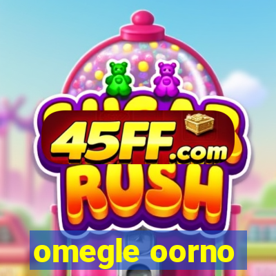 omegle oorno